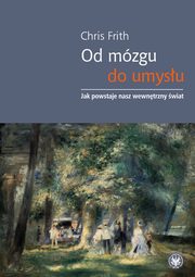 ksiazka tytu: Od mzgu do umysu autor: Chris Frith
