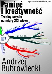 ksiazka tytu: Pami i kreatywno. Trening umysu na miar XXI wieku autor: Andrzej Bubrowiecki