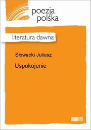 ksiazka tytu: Uspokojenie autor: Juliusz Sowacki