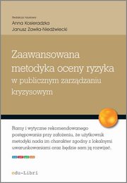 Zaawansowana metodyka oceny ryzyka w publicznym zarzdzaniu kryzysowym, Urszula Kkol, Anna Kosieradzka, Justyna Smagowicz, Marcin Marczewski, Katarzyna Rostek, Anna Uklaska, Micha Winiewski, Janusz Zawia-Niedwiecki
