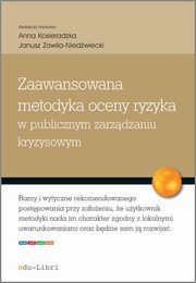 ksiazka tytu: Zaawansowana metodyka oceny ryzyka w publicznym zarzdzaniu kryzysowym autor: Urszula Kkol, Anna Kosieradzka, Justyna Smagowicz, Marcin Marczewski, Katarzyna Rostek, Anna Uklaska, Micha Winiewski, Janusz Zawia-Niedwiecki