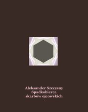 Spadkobierca skarbw ojcowskich, Aleksander Szczsny