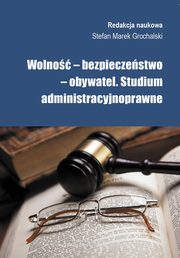 ksiazka tytu: Wolno, bezpieczestwo, obywatel - Podstawy odpowiedzialnoci   odszkodowawczej uprawnionego za szkod wyrzdzon obowizanemu wykonaniem zabezpieczenia w postpowaniu sdowym autor: Stefan M. Grochalski