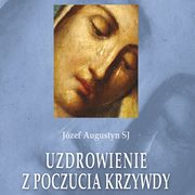 Uzdrowienie z poczucia krzywdy, Jzef Augustyn