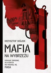 ksiazka tytu: Mafia na wybrzeu autor: Krzysztof Wjcik