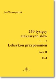 ksiazka tytu: 250 tysicy ciekawych sw. Leksykon przypomnie. Tom 2 (D-J) autor: Jan Wawrzyczyk