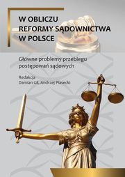 W obliczu reformy sdownictwa w Polsce. Gwne problemy przebiegu postepowa sdowych, 