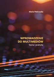 Wprowadzenie do multimediw. Teoria i praktyka, Maria Pietruszka