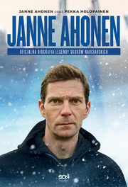Janne Ahonen Oficjalna biografia legendy skokw narciarskich, Janne Ahonen, Pekka Holopainen