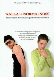 ksiazka tytu: Walka o normalno Przewodnik do autoterapii homoseksualizmu autor: Gerard J. M. van den Aardweg