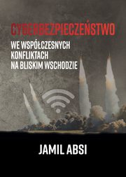 Cyberbezpieczestwo we wspczesnych konfliktach na Bliskim Wschodzie, Jamil Absi