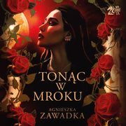 Tonc w mroku, Agnieszka Zawadka