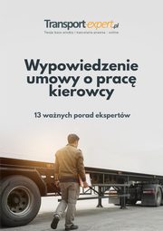 Wypowiedzenie umowy o prac kierowcy - 13 wanych porad ekspertw, Praca zbiorowa