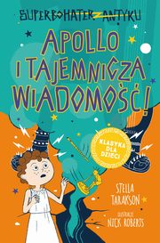 Superbohater z antyku. Tom 5. Apollo i tajemnicza wiadomo!, Stella Tarakson