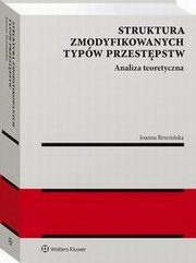 Struktura zmodyfikowanych typw przestpstw. Analiza teoretyczna, Joanna Brzeziska