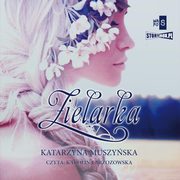 Zielarki z Gry Kujawskiej. Tom 1. Zielarka, Katarzyna Muszyska