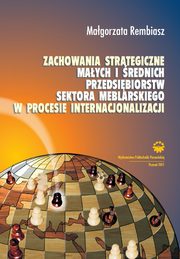 Zachowania strategiczne maych i rednich przedsibiorstw sektora meblarskiego w procesie internacjonalizacji, Magorzata Rembiasz