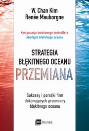 Strategia bkitnego oceanu. PRZEMIANA, W. Chan Kim, Rene Mauborgne