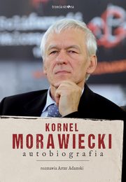 ksiazka tytu: Kornel Morawiecki. Autobiografia autor: Artur Adamski, Kornel Morawiecki