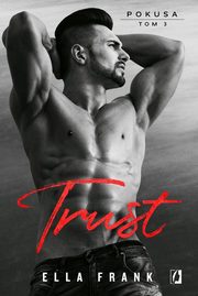 Trust. Pokusa. Tom 3, Ella Frank