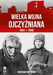 ksiazka tytu: Wielka Wojna Ojczyniana 1941-1945 autor: Christian Hartmann