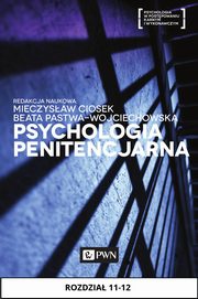 Psychologia penitencjarna. Rozdzia 11-12, Sawomir Przybyliski, Joanna Grulewska, Jacek M. Piotrowski, Mieczysaw Ciosek