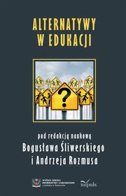 ksiazka tytu: Alternatywy w edukacji autor: Bogusaw liwerski, Andrzej Rozmus