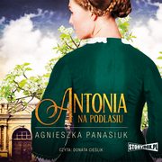 Na Podlasiu. Tom 1. Antonia, Agnieszka Panasiuk