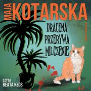 Dracena przerywa milczenie, Maja Kotarska