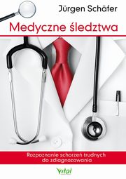 Medyczne ledztwa. Rozpoznanie schorze trudnych do zdiagnozowania, Jrgen Schfer