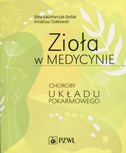 Zioa w medycynie. Choroby ukadu pokarmowego, Ilona Kaczmarczyk-Sedlak, Arkadiusz Ciokowski