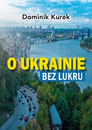 O Ukrainie bez lukru, Dominik Kurek