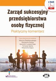 Zarzd sukcesyjny przedsibiorstwa osoby fizycznej. Praktyczny komentarz, Marcin ledzikowski, Wojciech Dubis, Agnieszka uszpak-Zajc, Tomasz Szarek, Wojciech Zajc