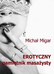 ksiazka tytu: Erotyczny pamitnik masaysty autor: Micha Migar