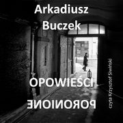 Opowieci poronione, Arkadiusz Buczek