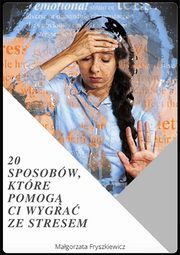 20 sposobw, ktre pomog Ci wygra ze stresem, Magorzata Fryszkiewicz