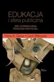 ksiazka tytu: Edukacja i sfera publiczna. Idee i dowiadczenia pedagogiki radykalnej autor: Lech Witkowski, Henry A. Giroux