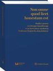 Non omne quod licet honestum est. Studia z prawa cywilnego i handlowego w 50-lecie pracy naukowej Profesora Wojciecha Jana Katnera, Urszula Promiska, Aleksander Kappes, Bartosz Kucharski, Szymon Byczko