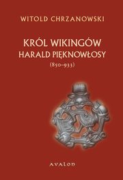 ksiazka tytu: Harald Piknowosy (ok. 850?933). Krl Wikingw autor: Witold Jan Chrzanowski