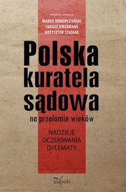 Polska kuratela sdowa na przeomie wiekw, Marek Konopczyski, ukasz Kwadrans, Krzysztof Stasiak