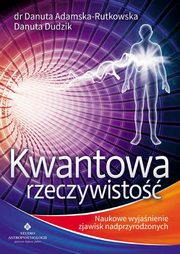 Kwantowa rzeczywisto, Danuta Adamska-Rutkowska, Danuta Dudzik