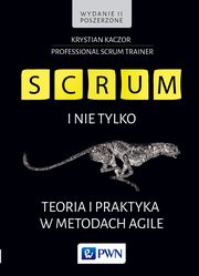 SCRUM i nie tylko.Teoria i praktyka w metodach Agile, Krystian Kaczor