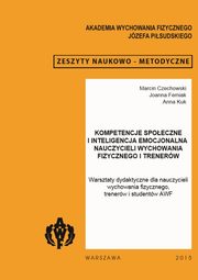 ksiazka tytu: Kompetencje spoeczne i inteligencja emocjonalna nauczycieli wychowania fizycznego i trenerw autor: Marcin Czechowski, Joanna Femiak, Anna Kuk