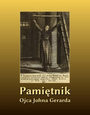 Pamitnik Ojca Johna Gerarda S. J. wydany przez O. Morrisa, O. John Gerard S. J.