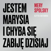 Jestem Marysia i chyba si zabij dzisiaj, Mery Spolsky