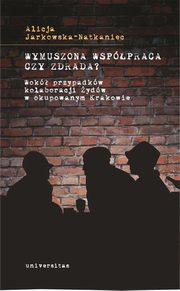 Wymuszona wsppraca czy zdrada?, Alicja Jarkowska-Natkaniec