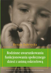 Rodzinne uwarunkowania funkcjonowania spoecznego dzieci z astm oskrzelow, Renata Zubrzycka