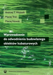 Wprowadzenie do odwodnienia budowlanego obiektw kubaturowych, Andrzej T. Wojtasik, Maciej Tro, Maciej Nowak