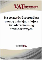 ksiazka tytu: Na co zwrci szczegln uwag ustalajc miejsce wiadczenia usug transportowych autor: Tomasz Krywan