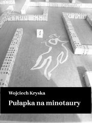 Puapka na minotaury, Wojciech Kryska